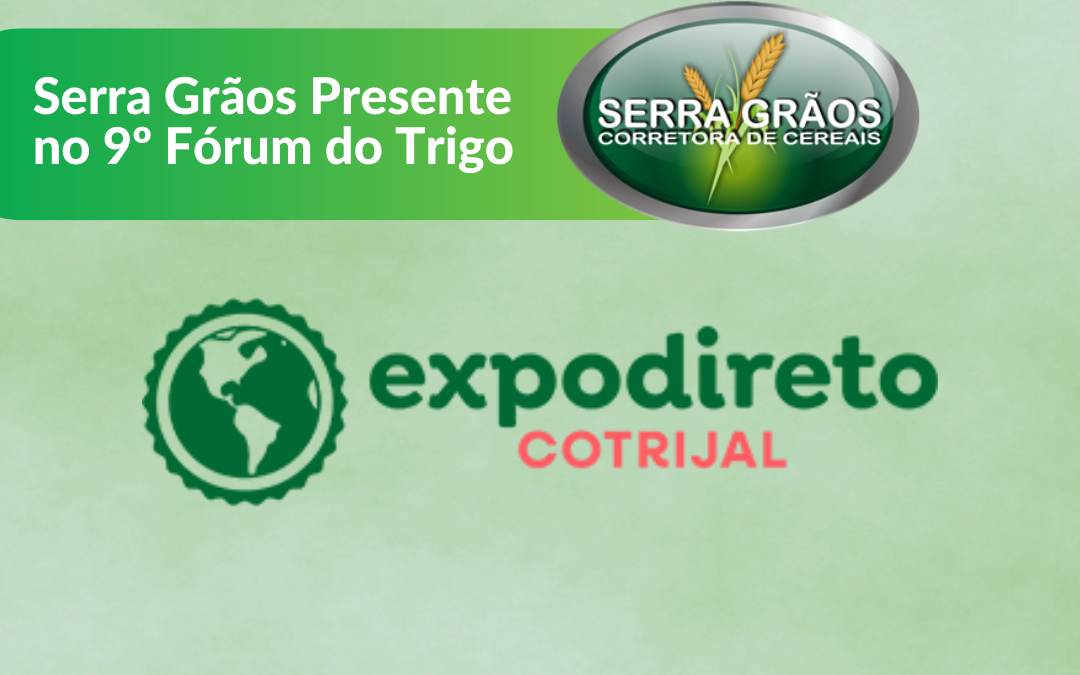 Serra Grãos Presente do 9º Fórum do Trigo na Expodireto