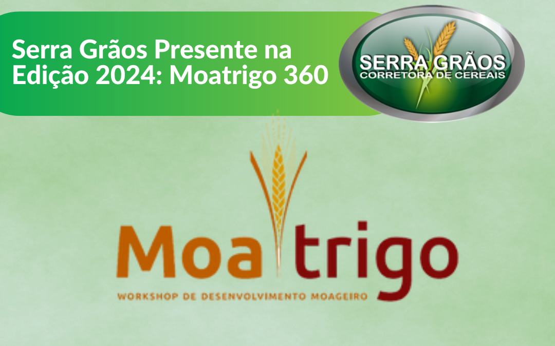 Serra Grãos presente na Edição 2024: Moatrigo 360⁰
